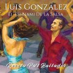 RECETA PA’L BAILADOR – Luis González “El Tsunami De La Salsa”